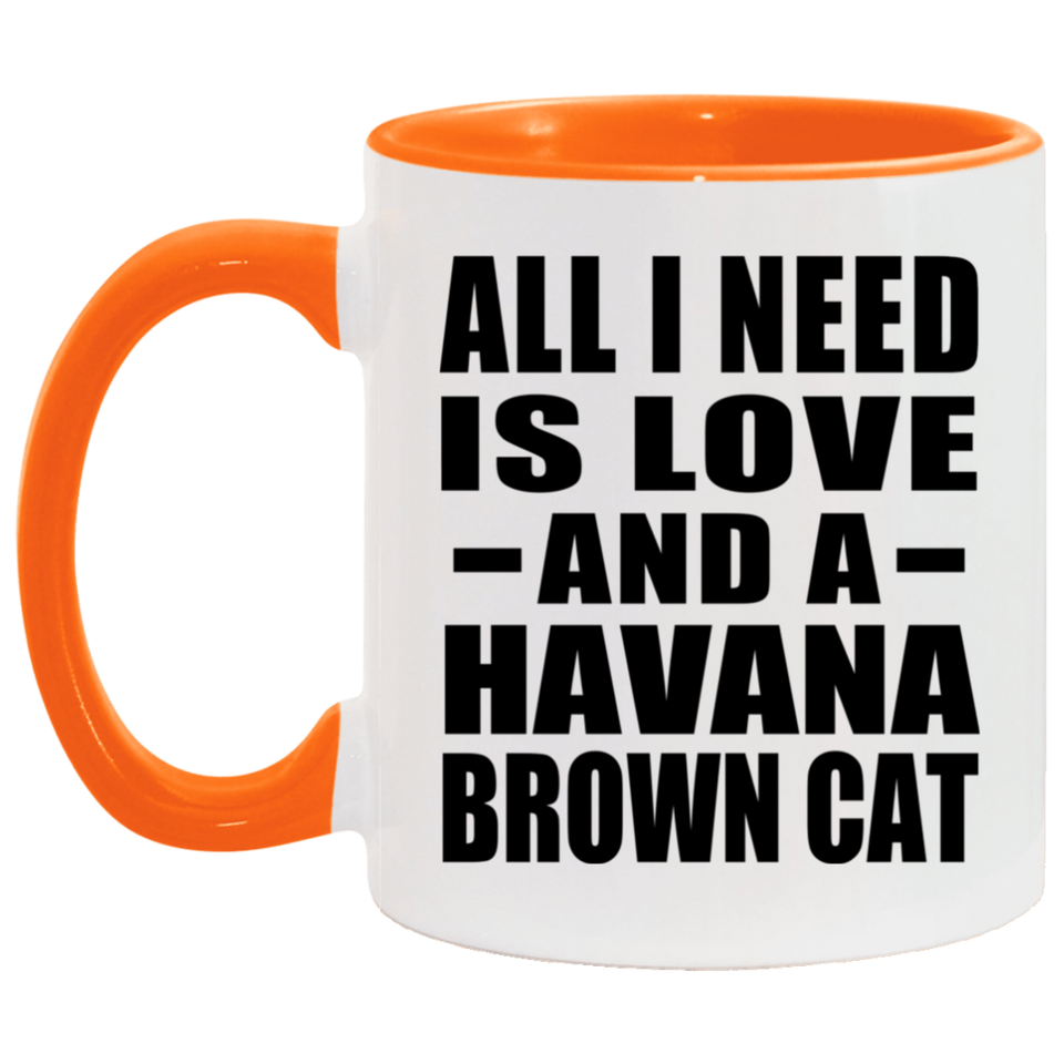 All I Need Is Love And A Havana Brown Cat - 11oz Accent Mug Orange