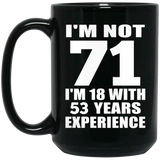 71st Birthday I'm Not 71 I'm 18 With 53 Years Experience - 15oz Coffee Mug Black