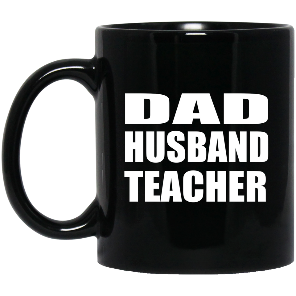 Dad Husband Teacher - 11oz Coffee Mug Black