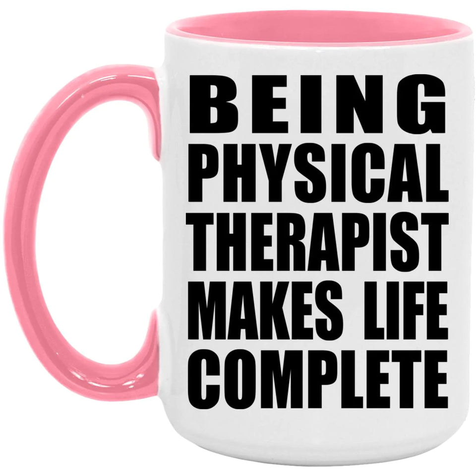 Being Physical Therapist Makes Life Complete - 15oz Accent Mug Pink