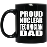Proud Nuclear Technician Dad - 11oz Coffee Mug Black