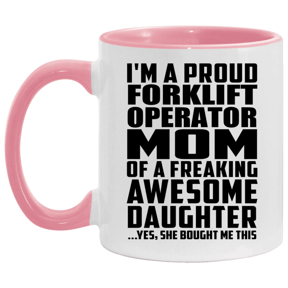 Proud Forklift Operator Mom Of Awesome Daughter - 11oz Accent Mug Pink