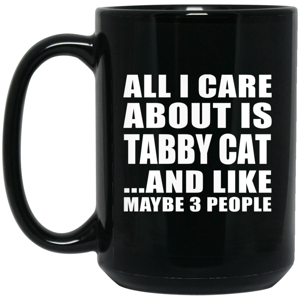 All I Care About Is Tabby Cat - 15 Oz Coffee Mug Black