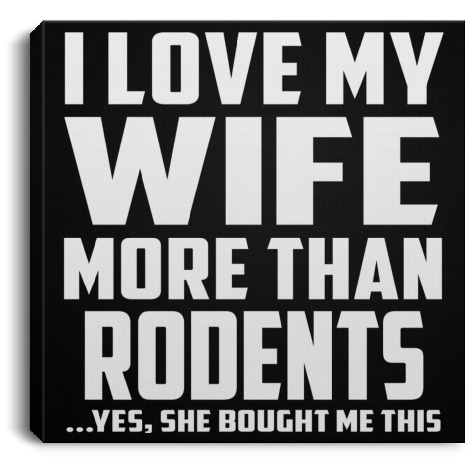 I Love My Wife More Than Rodents - Canvas Square
