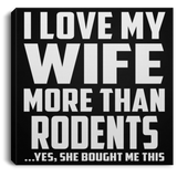 I Love My Wife More Than Rodents - Canvas Square