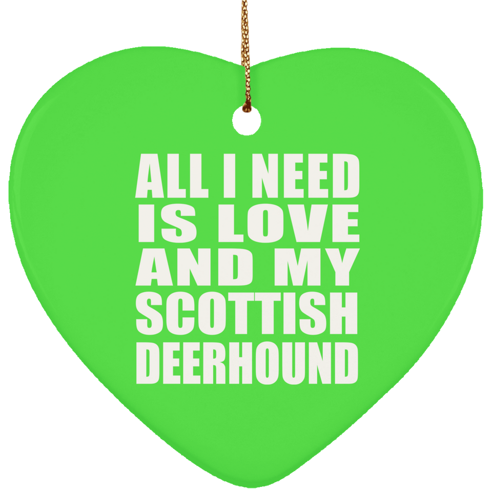 All I Need Is Love And My Scottish Deerhound - Heart Ornament