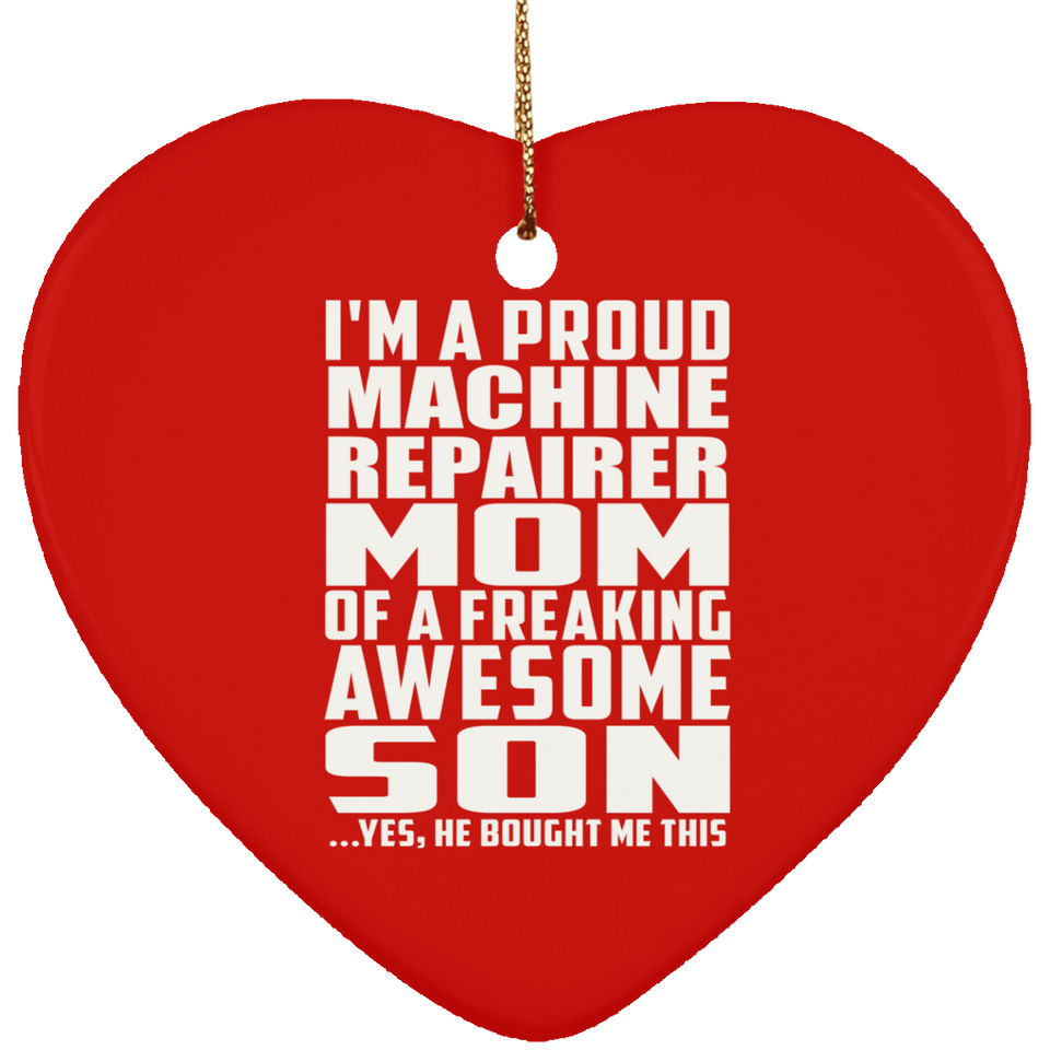 Proud Machine Repairer Mom Of Awesome Son - Heart Ornament