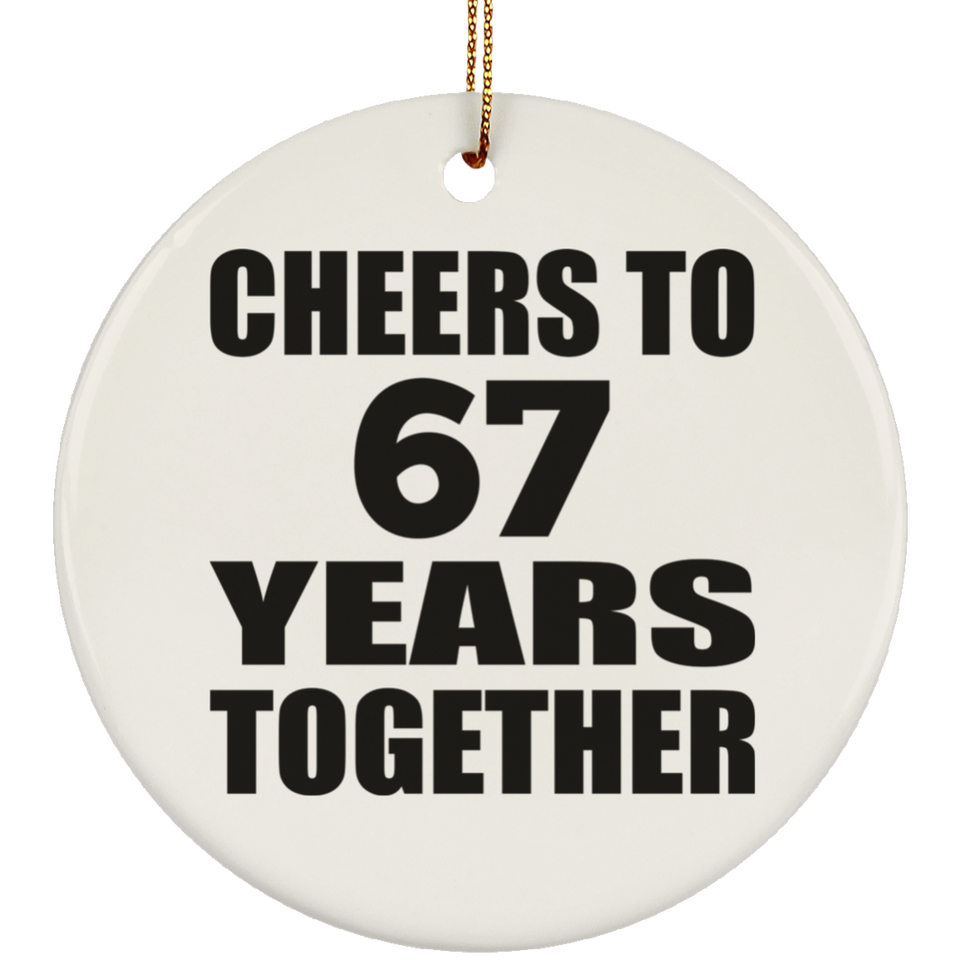 67th Anniversary Cheers To 67 Years Together - Circle Ornament