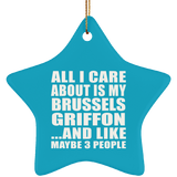 All I Care About Is My Brussels Griffon - Star Ornament
