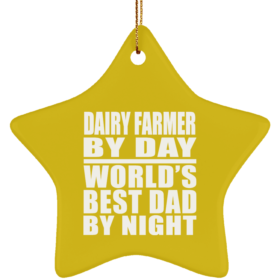Dairy Farmer By Day World's Best Dad By Night - Star Ornament