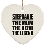 Stephanie The Mum The Hero The Legend - Heart Ornament