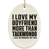 I Love My Boyfriend More Than Taekwondo - Oval Ornament