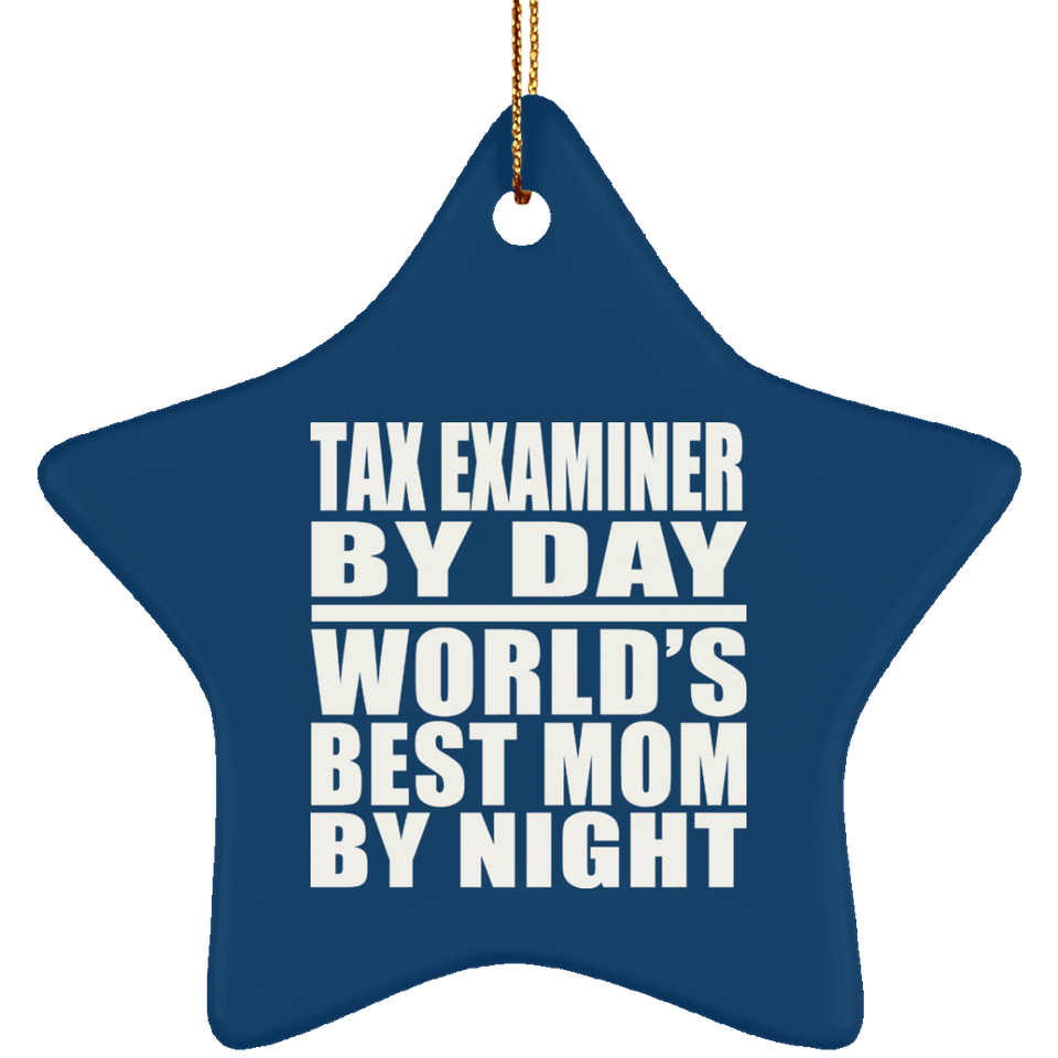 Tax Examiner By Day World's Best Mom By Night - Star Ornament