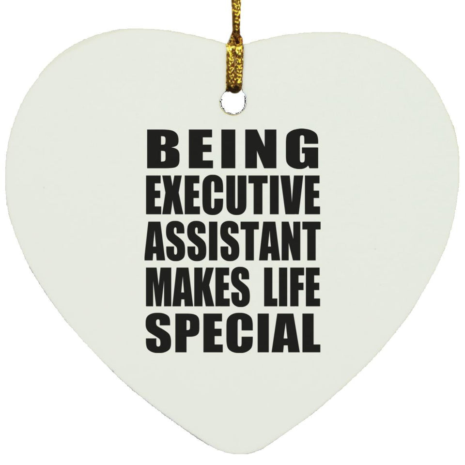Being Executive Assistant Makes Life Special - Heart Ornament