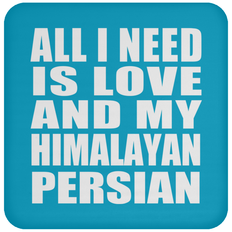 All I Need Is Love And My Himalayan Persian - Drink Coaster