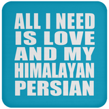 All I Need Is Love And My Himalayan Persian - Drink Coaster