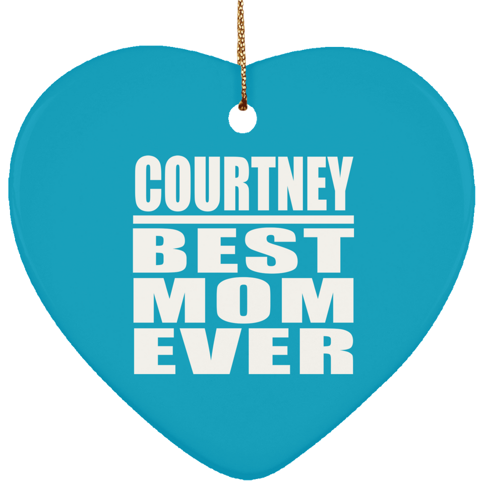 Courtney Best Mom Ever - Heart Ornament