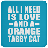 All I Need Is Love And A Orange Tabby Cat - Drink Coaster