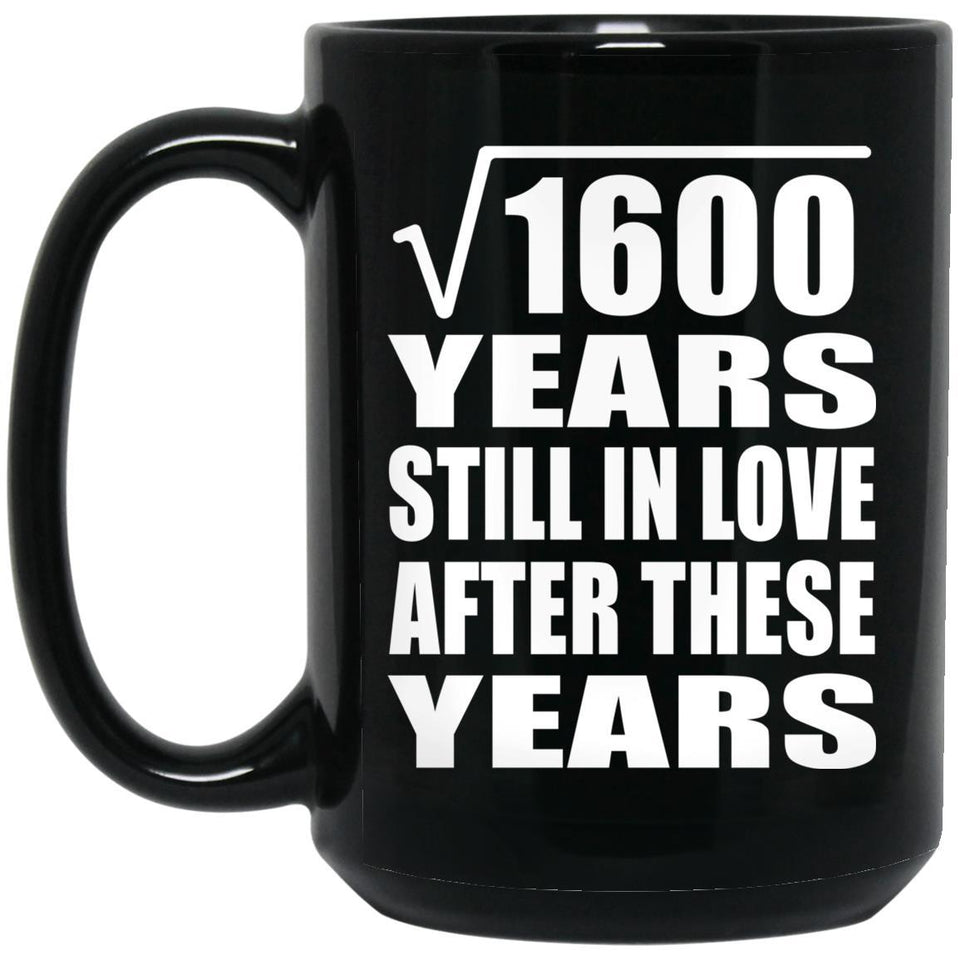 40th Anniversary Square Root of 1600 Years Still In Love - 15oz Coffee Mug Black