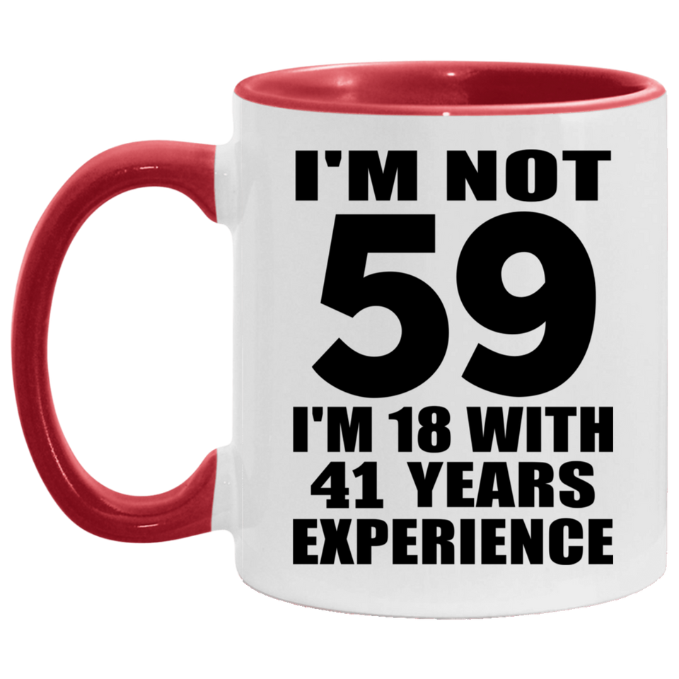 59th Birthday I'm Not 59 I'm 18 With 41 Years Experience - 11oz Accent Mug Red