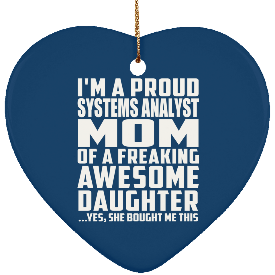 Proud Systems Analyst Mom Of Awesome Daughter - Heart Ornament