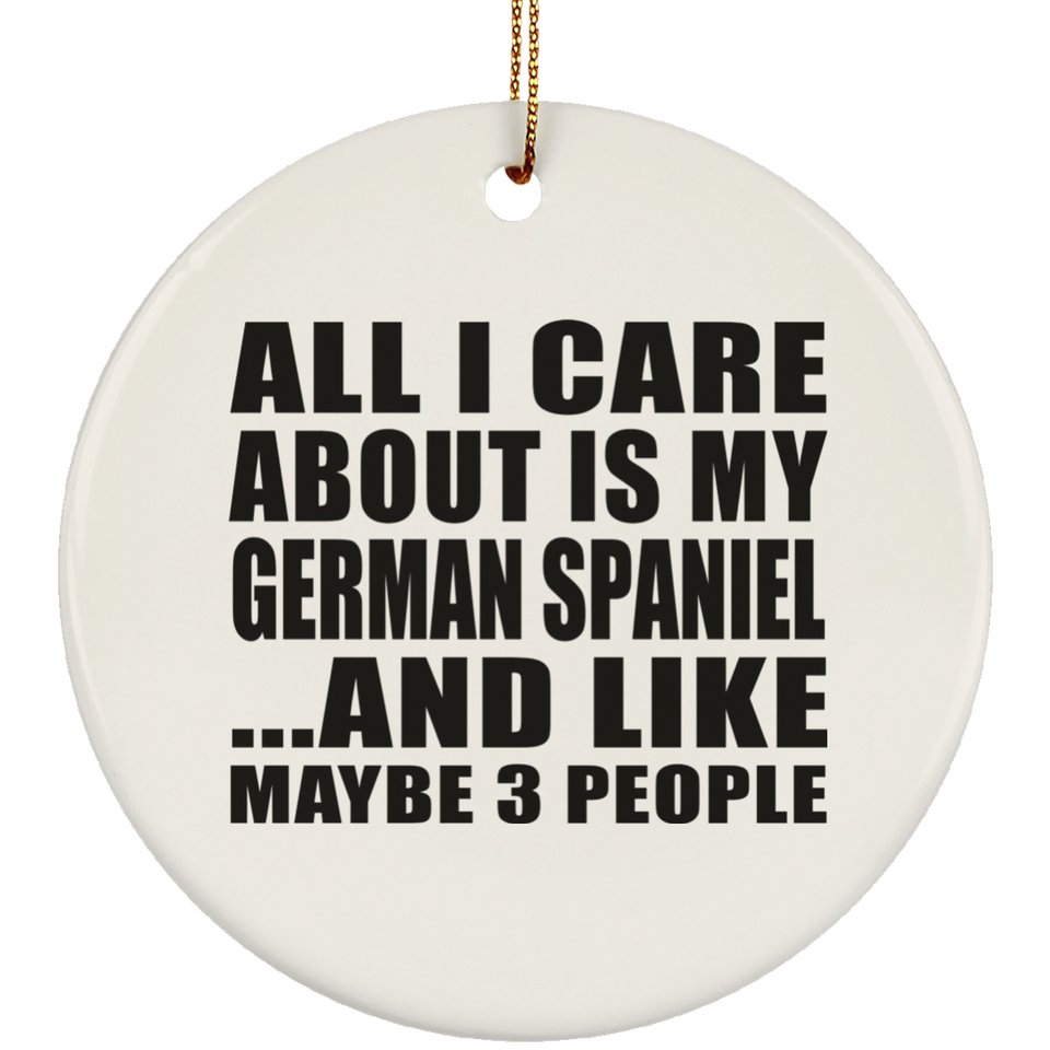 All I Care About Is My German Spaniel - Circle Ornament