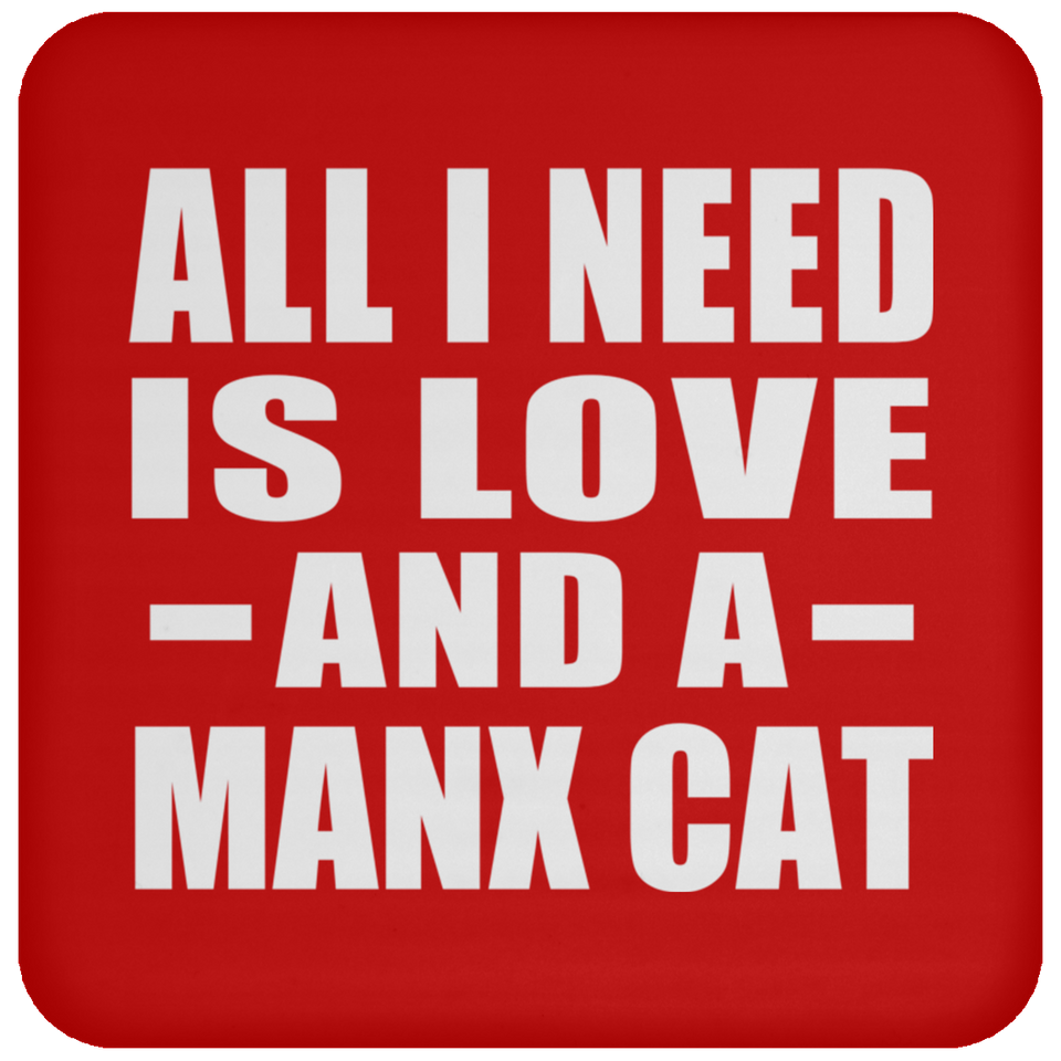 All I Need Is Love And A Manx Cat - Drink Coaster