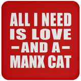 All I Need Is Love And A Manx Cat - Drink Coaster