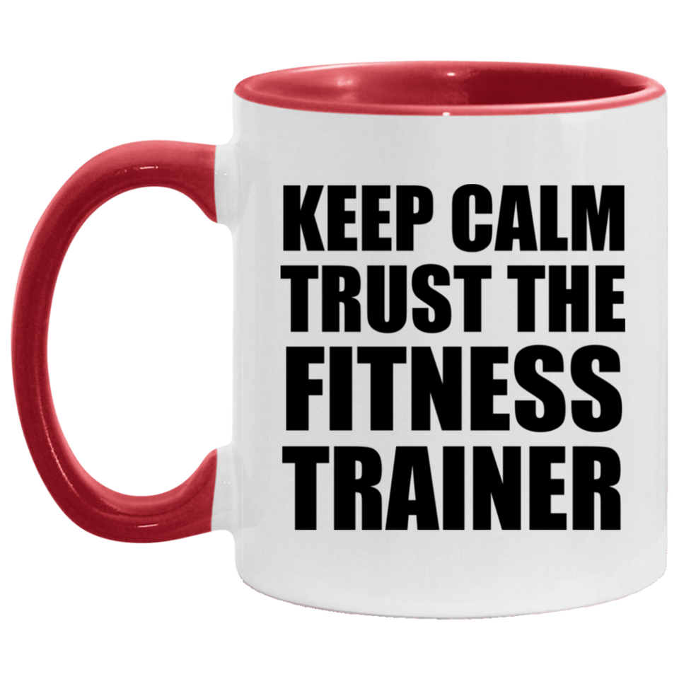 Keep Calm and Trust The Fitness Trainer - 11oz Accent Mug Red