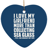 I Love My Girlfriend More Than Collecting Sea Glass - Heart Ornament