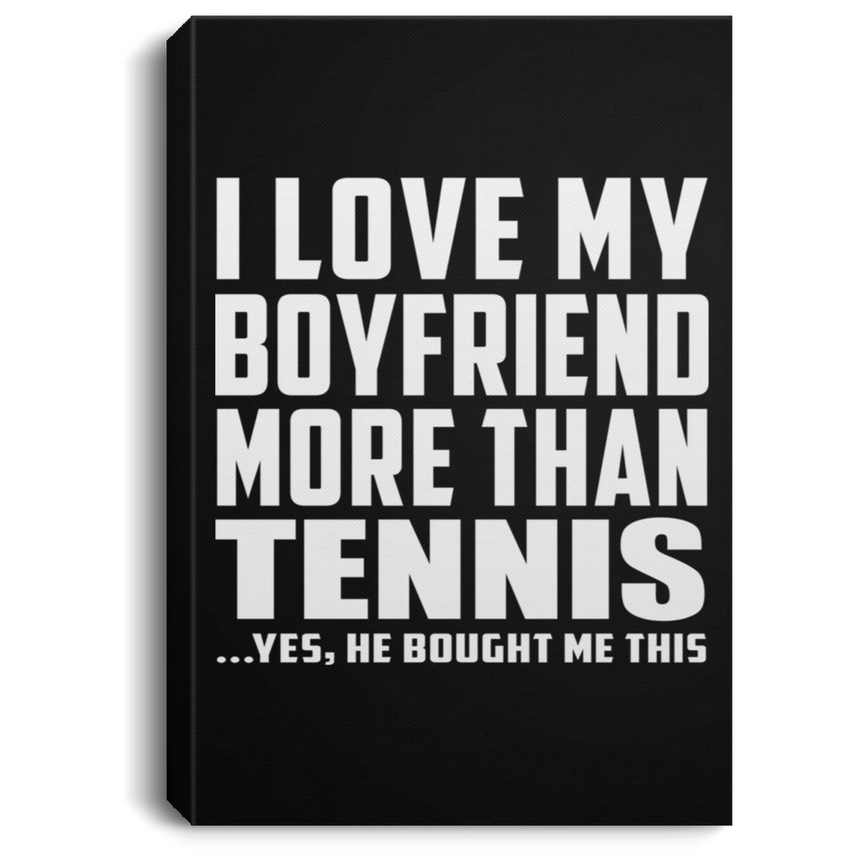 I Love My Boyfriend More Than Tennis - Canvas Portrait