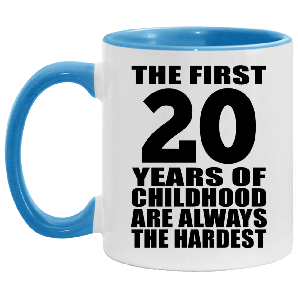 20th Birthday First 20 Years of Childhood Are The Hardest - 11oz Accent Mug Blue