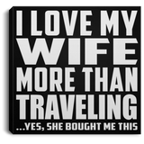 I Love My Wife More Than Traveling - Canvas Square