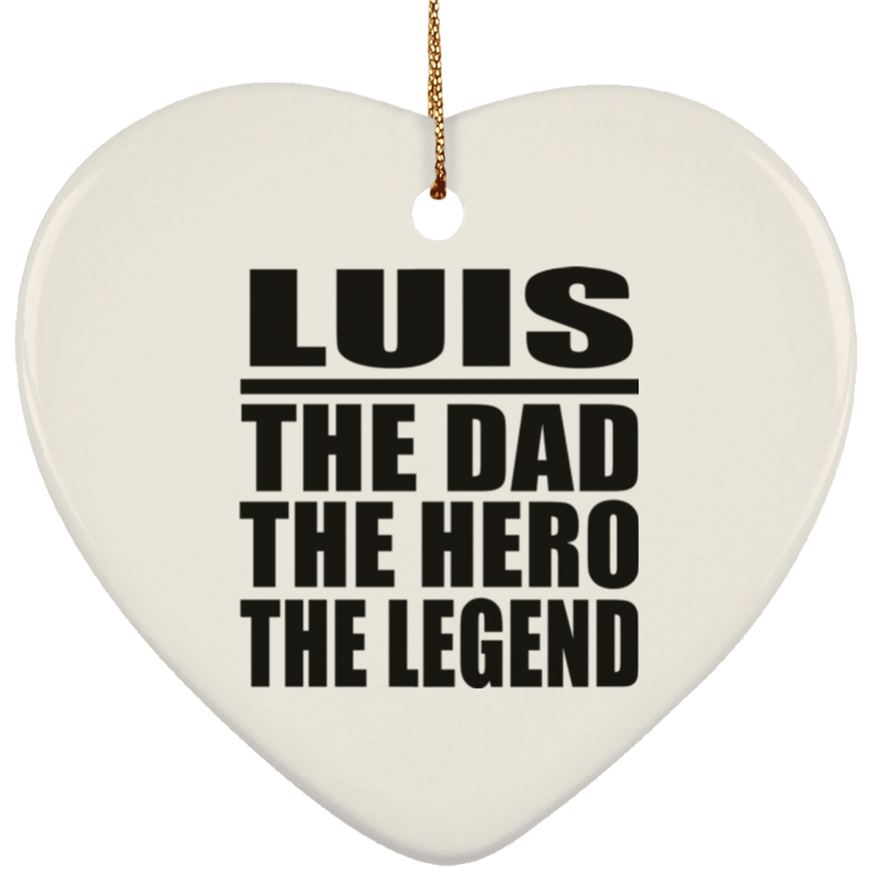 Luis The Dad The Hero The Legend - Heart Ornament