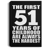 51st Birthday First 51 Years of Childhood Are The Hardest - Canvas Portrait