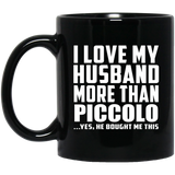 I Love My Husband More Than Piccolo - 11 Oz Coffee Mug Black