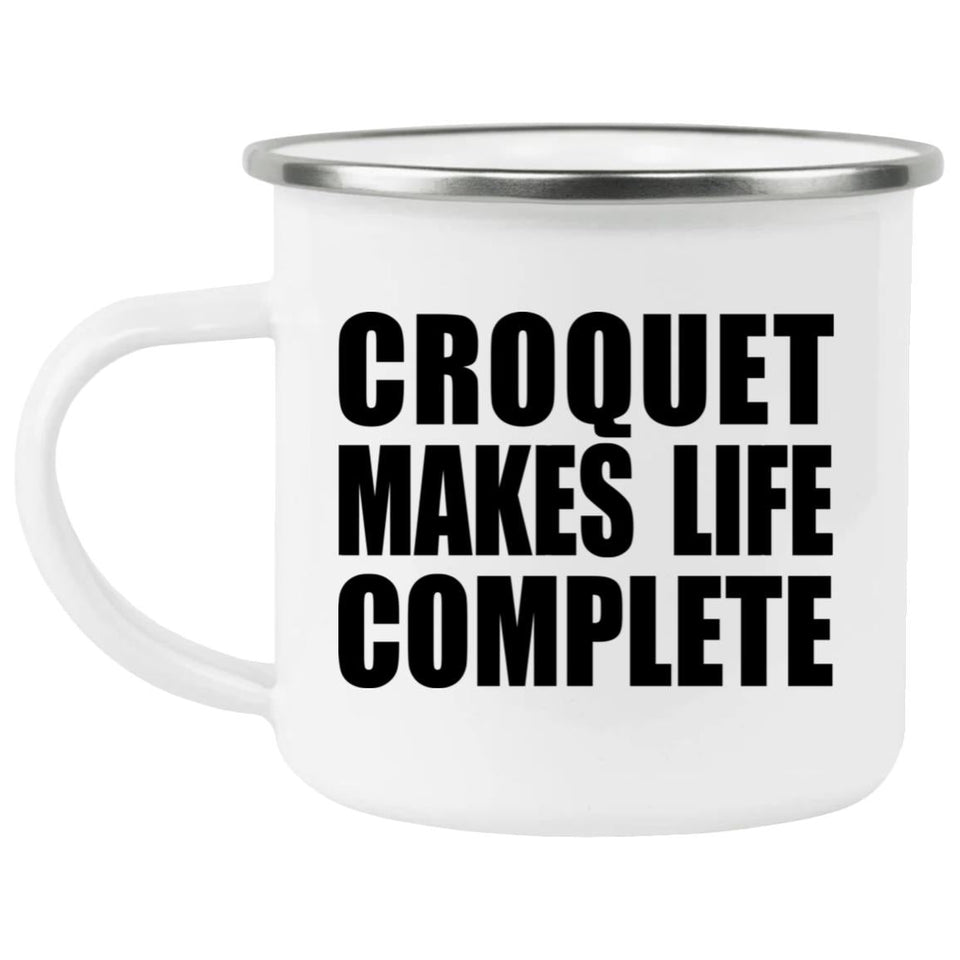 Croquet Makes Life Complete - 12oz Camping Mug