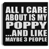 All I Care About Is My Poppy - Canvas Square