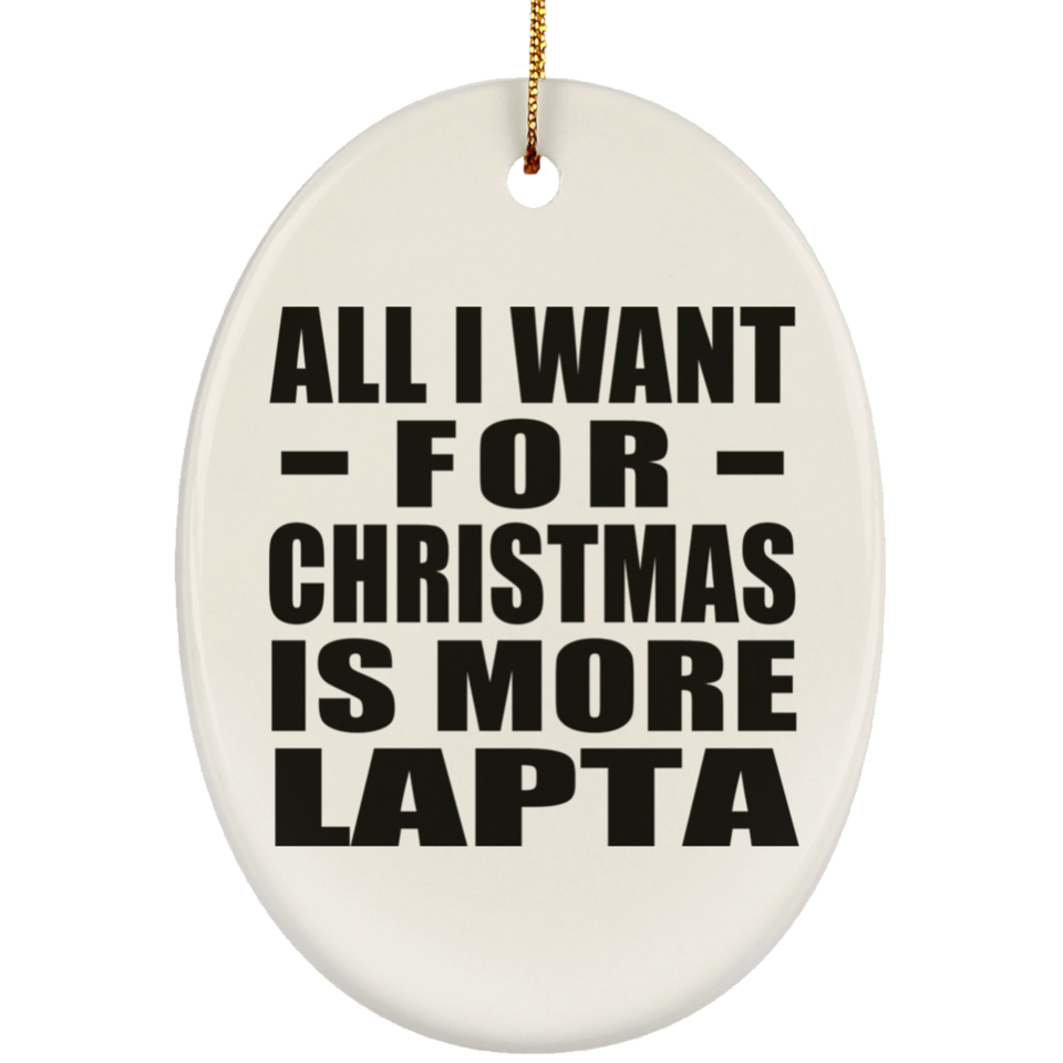 All I Want For Christmas Is More Lapta - Oval Ornament