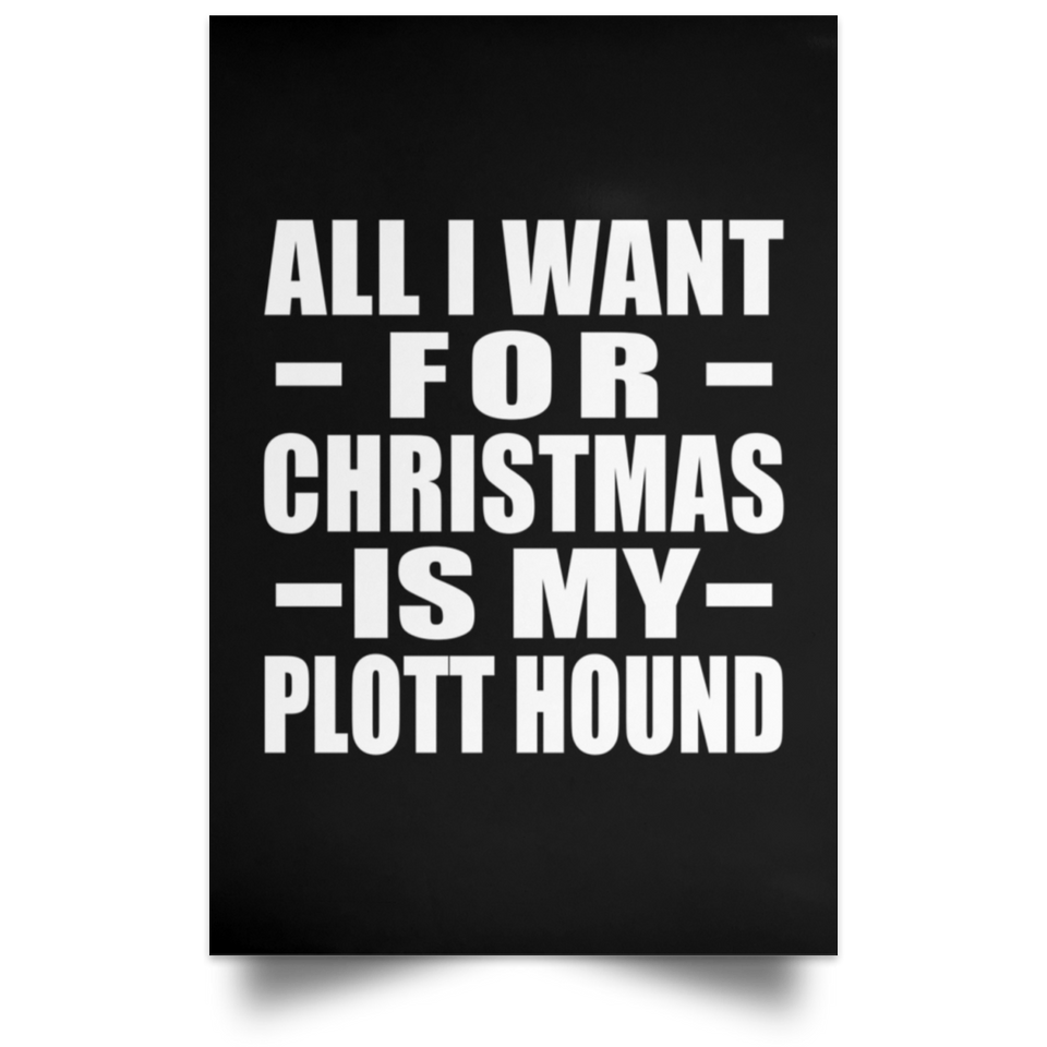 All I Want For Christmas Is My Plott Hound - Poster Portrait