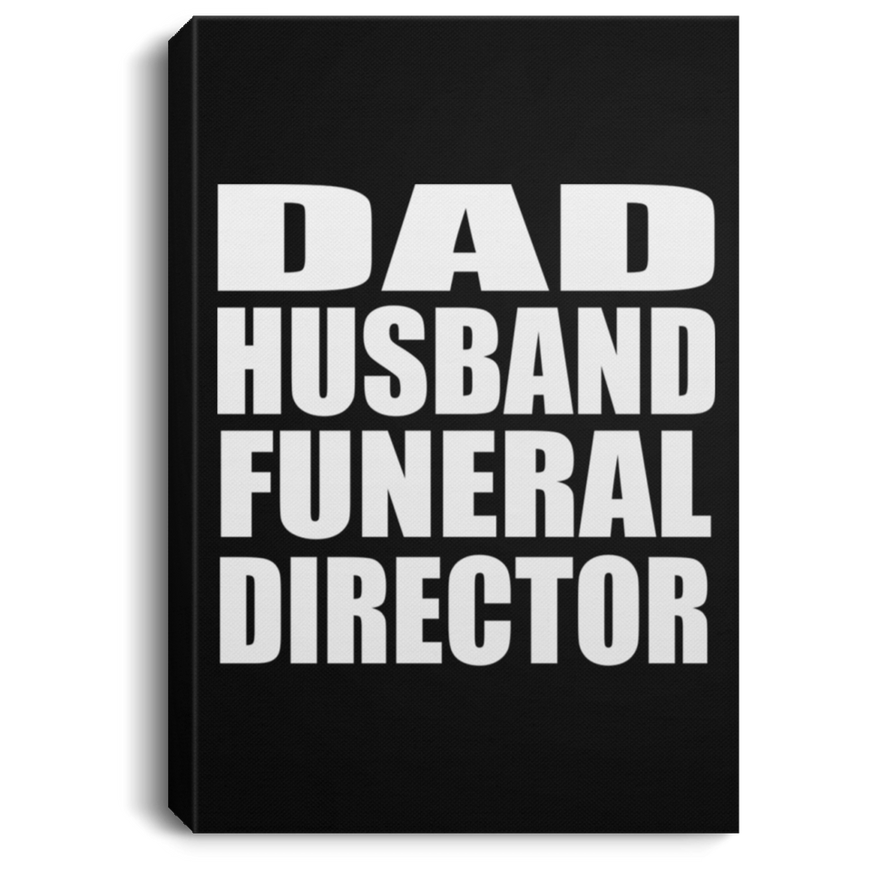 Dad Husband Funeral Director - Canvas Portrait
