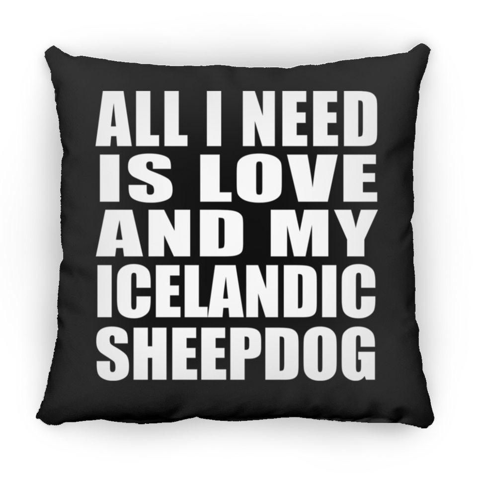 All I Need Is Love And My Icelandic Sheepdog - Throw Pillow Black
