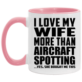 I Love My Wife More Than Aircraft Spotting - 11oz Accent Mug Pink