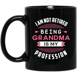 I Am Not Retired, Being Grandma Is My Profession - 11 Oz Coffee Mug Black