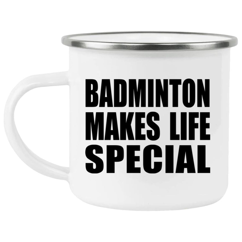 Badminton Makes Life Special - 12oz Camping Mug