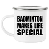 Badminton Makes Life Special - 12oz Camping Mug