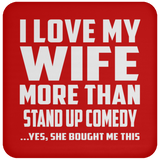 I Love My Wife More Than Stand Up Comedy - Drink Coaster