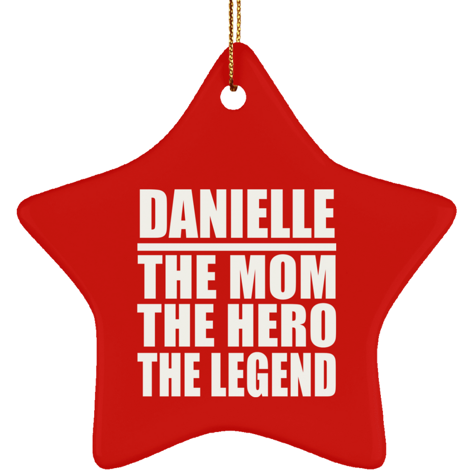 Danielle The Mom The Hero The Legend - Star Ornament