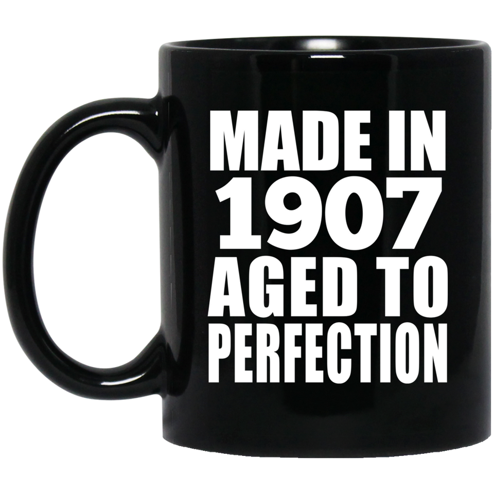 117th Birthday Made In 1907 Aged To Perfection - 11oz Coffee Mug Black
