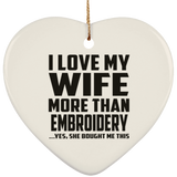 I Love My Wife More Than Embroidery - Heart Ornament